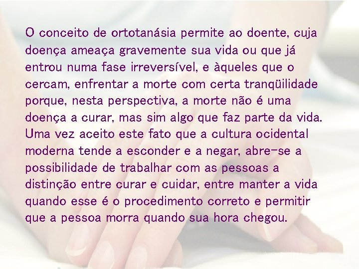 O conceito de ortotanásia permite ao doente, cuja doença ameaça gravemente sua vida ou