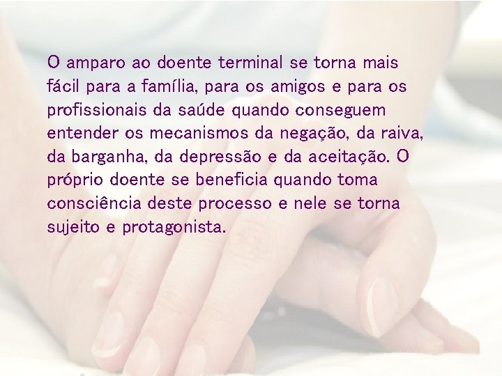 O amparo ao doente terminal se torna mais fácil para a família, para os