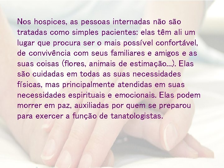 Nos hospices, as pessoas internadas não são tratadas como simples pacientes: elas têm ali