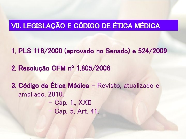 VII. LEGISLAÇÃO E CÓDIGO DE ÉTICA MÉDICA 1. PLS 116/2000 (aprovado no Senado) e