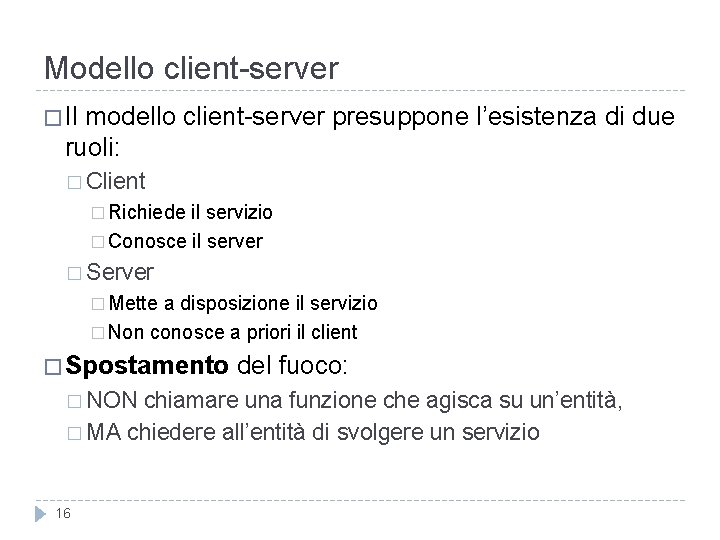Modello client-server � Il modello client-server presuppone l’esistenza di due ruoli: � Client �