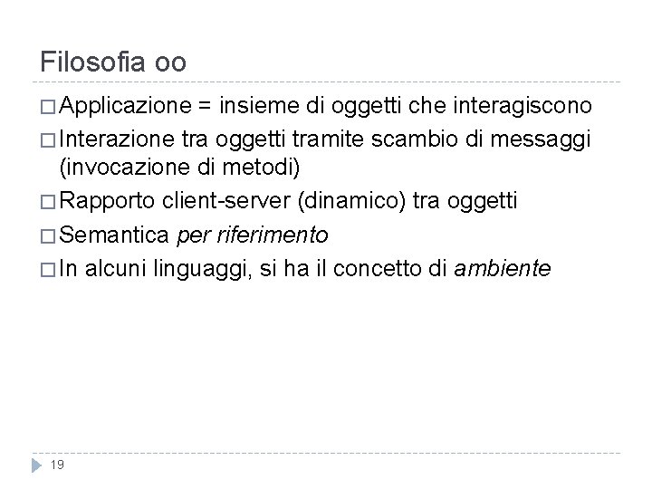 Filosofia oo � Applicazione = insieme di oggetti che interagiscono � Interazione tra oggetti