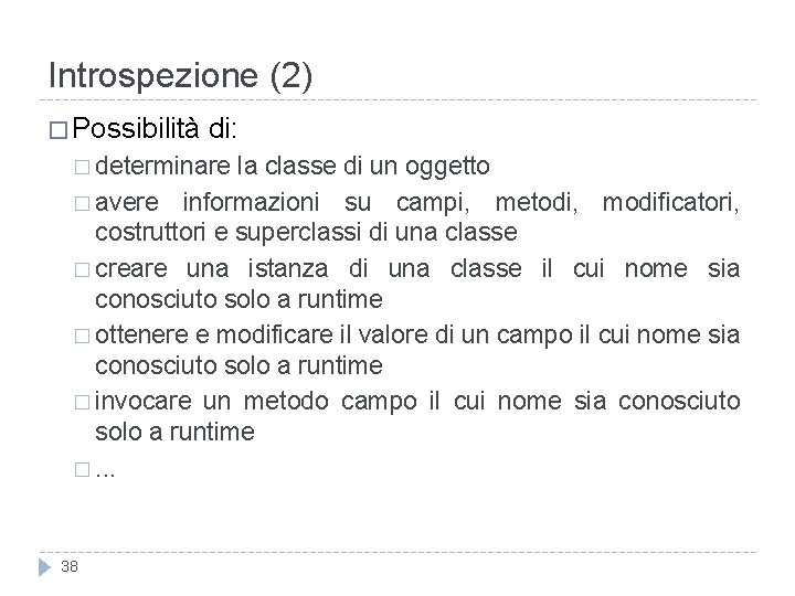 Introspezione (2) � Possibilità di: � determinare la classe di un oggetto � avere