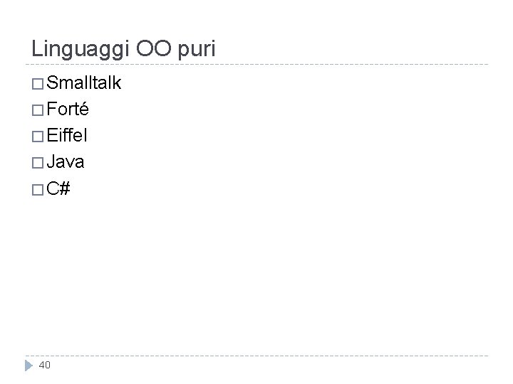 Linguaggi OO puri � Smalltalk � Forté � Eiffel � Java � C# 40