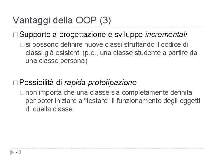 Vantaggi della OOP (3) � Supporto a progettazione e sviluppo incrementali � si possono