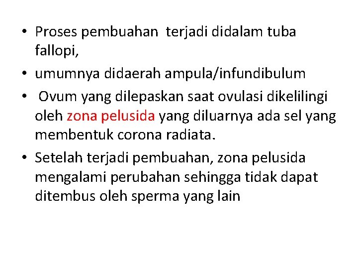  • Proses pembuahan terjadi didalam tuba fallopi, • umumnya didaerah ampula/infundibulum • Ovum