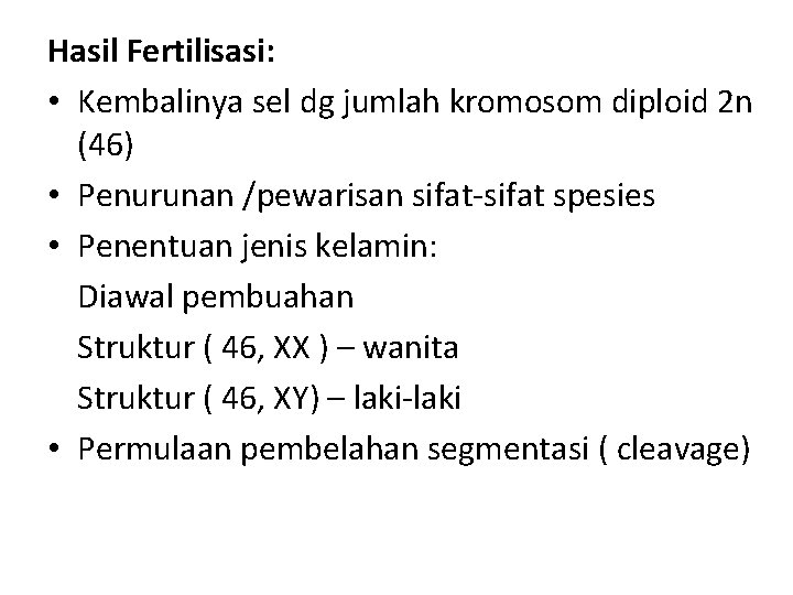 Hasil Fertilisasi: • Kembalinya sel dg jumlah kromosom diploid 2 n (46) • Penurunan