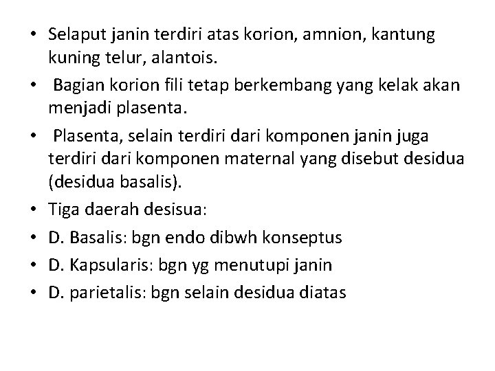  • Selaput janin terdiri atas korion, amnion, kantung kuning telur, alantois. • Bagian