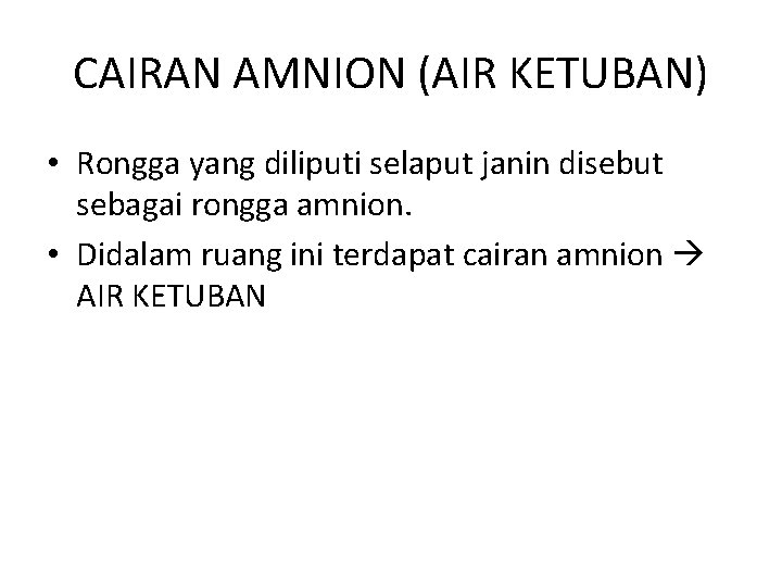 CAIRAN AMNION (AIR KETUBAN) • Rongga yang diliputi selaput janin disebut sebagai rongga amnion.