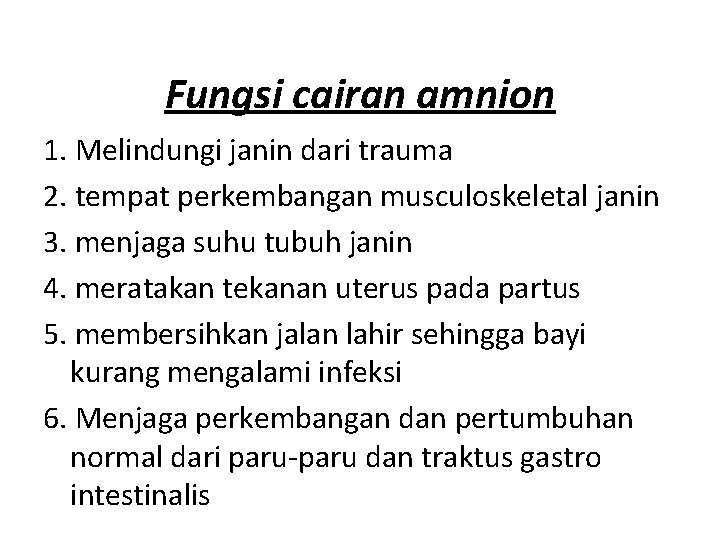 Fungsi cairan amnion 1. Melindungi janin dari trauma 2. tempat perkembangan musculoskeletal janin 3.