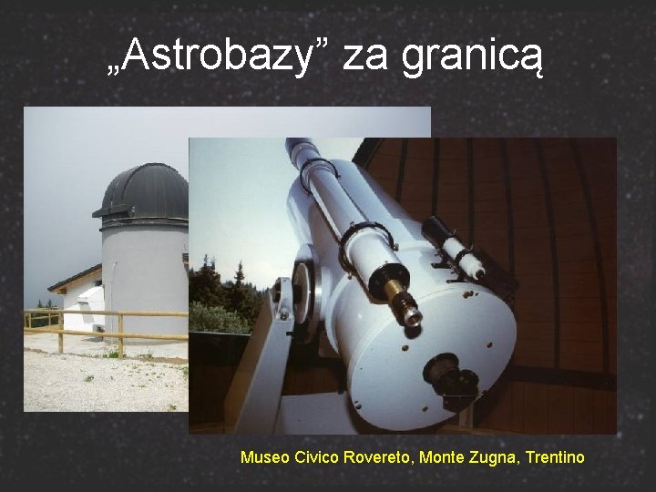 „Astrobazy” za granicą Museo Civico Rovereto, Monte Zugna, Trentino 