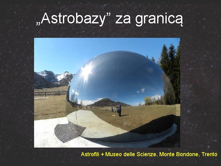 „Astrobazy” za granicą Astrofili + Museo delle Scienze, Monte Bondone, Trento 