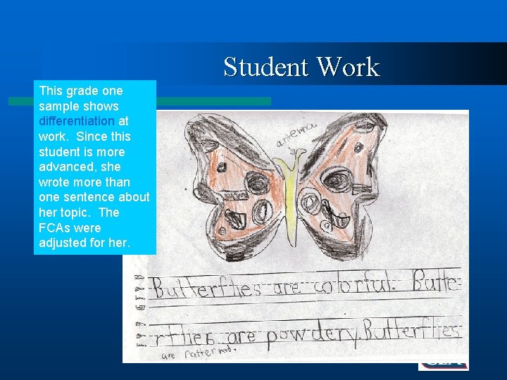 Student Work This grade one sample shows differentiation at work. Since this student is