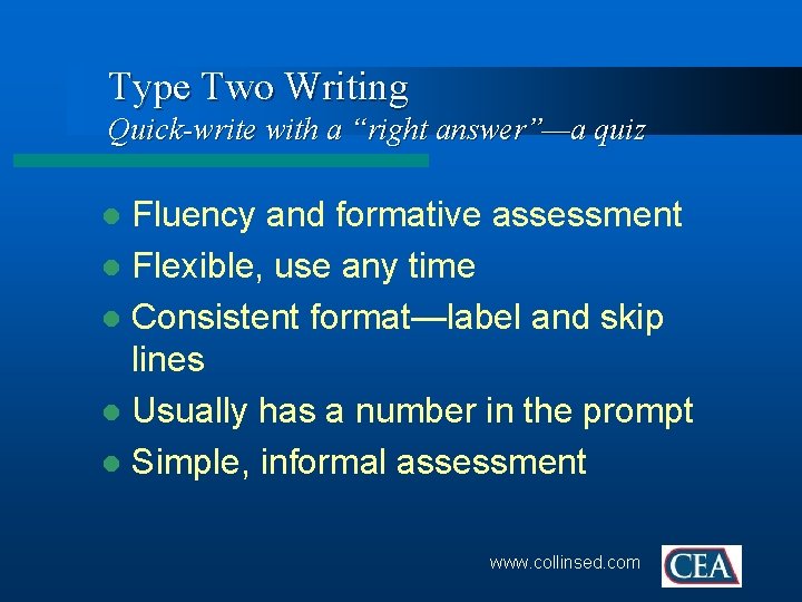 Type Two Writing Quick-write with a “right answer”—a quiz Fluency and formative assessment l