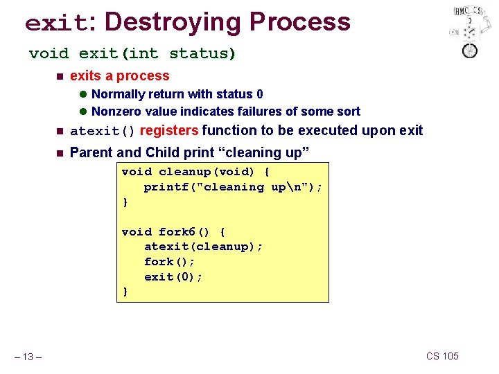 exit: Destroying Process void exit(int status) n exits a process l Normally return with