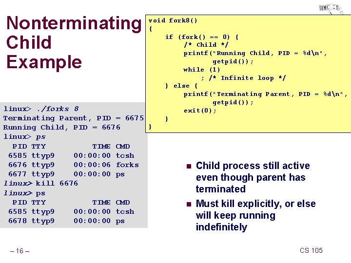 Nonterminating Child Example void fork 8() { if (fork() == 0) { /* Child