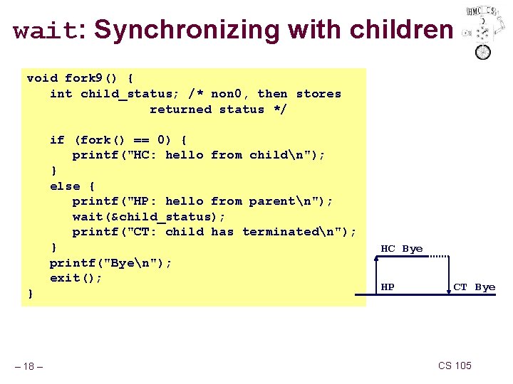 wait: Synchronizing with children void fork 9() { int child_status; /* non 0, then