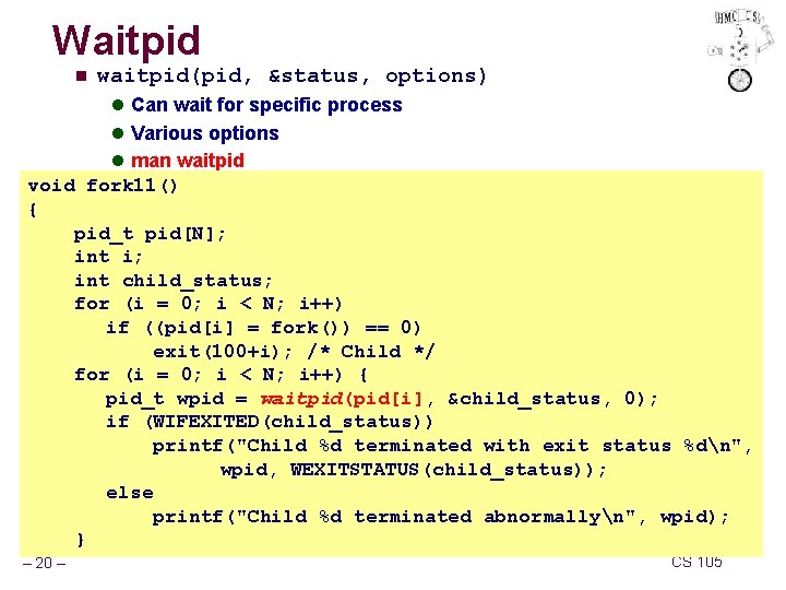 Waitpid n waitpid(pid, &status, options) l Can wait for specific process l Various options