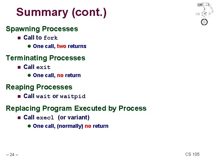 Summary (cont. ) Spawning Processes n Call to fork l One call, two returns