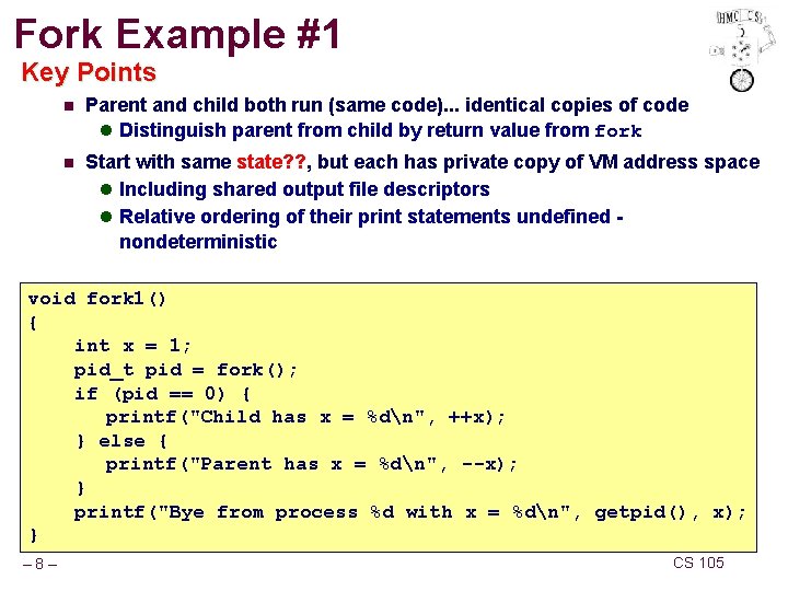 Fork Example #1 Key Points n Parent and child both run (same code). .