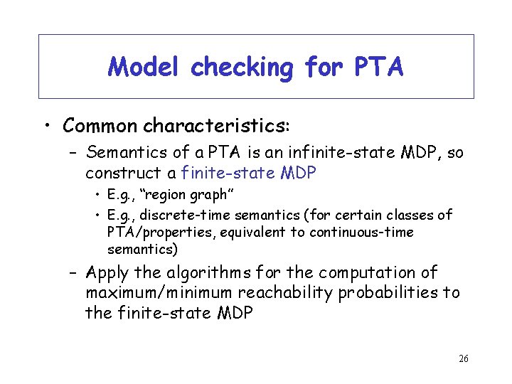 Model checking for PTA • Common characteristics: – Semantics of a PTA is an