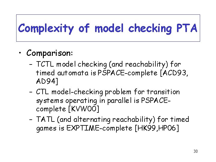 Complexity of model checking PTA • Comparison: – TCTL model checking (and reachability) for