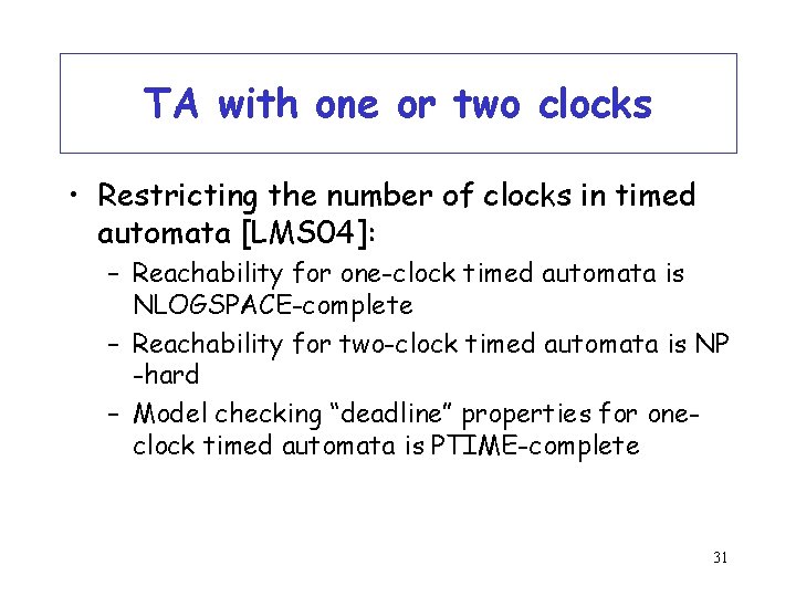 TA with one or two clocks • Restricting the number of clocks in timed