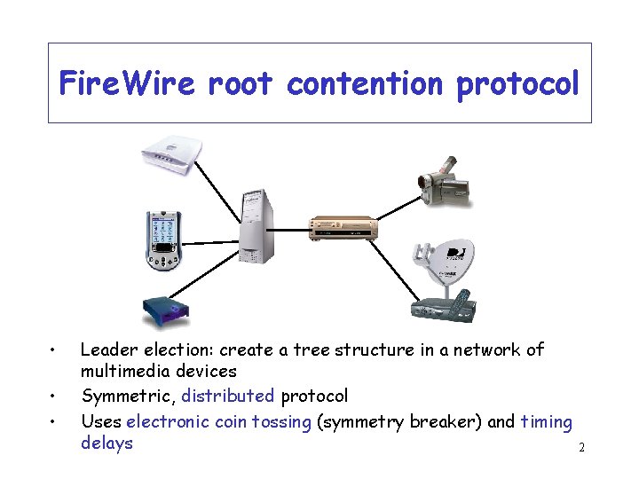 Fire. Wire root contention protocol • • • Leader election: create a tree structure