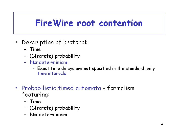 Fire. Wire root contention • Description of protocol: – Time – (Discrete) probability –