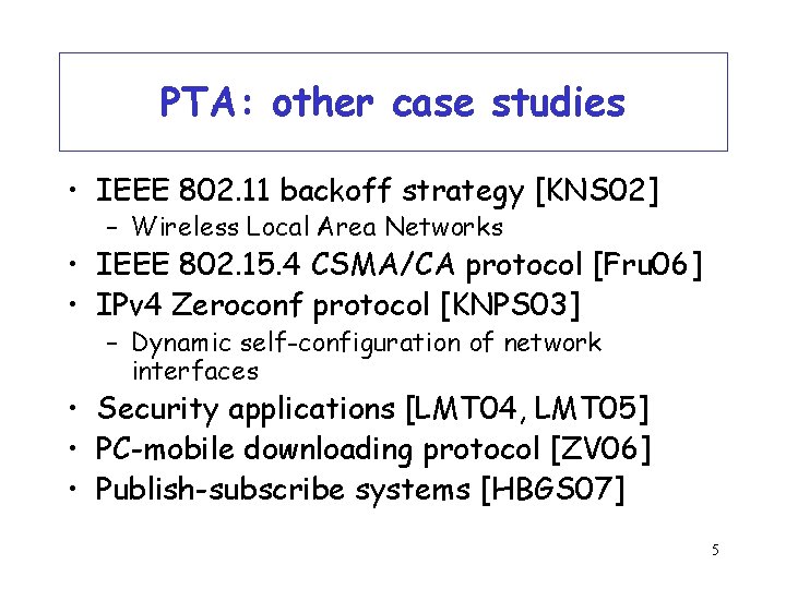 PTA: other case studies • IEEE 802. 11 backoff strategy [KNS 02] – Wireless