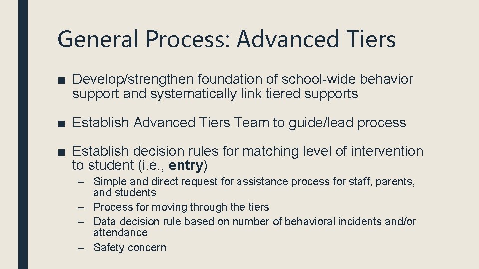 General Process: Advanced Tiers ■ Develop/strengthen foundation of school-wide behavior support and systematically link