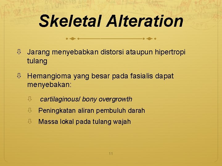 Skeletal Alteration Jarang menyebabkan distorsi ataupun hipertropi tulang Hemangioma yang besar pada fasialis dapat