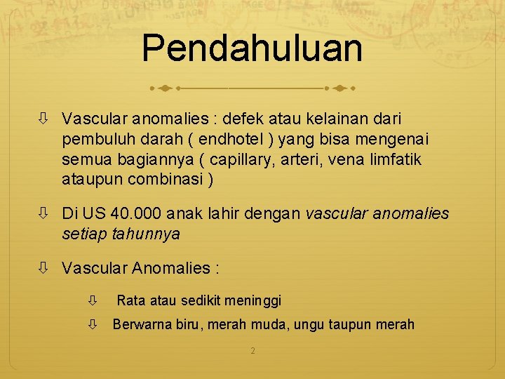 Pendahuluan Vascular anomalies : defek atau kelainan dari pembuluh darah ( endhotel ) yang