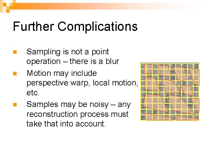Further Complications n n n Sampling is not a point operation – there is