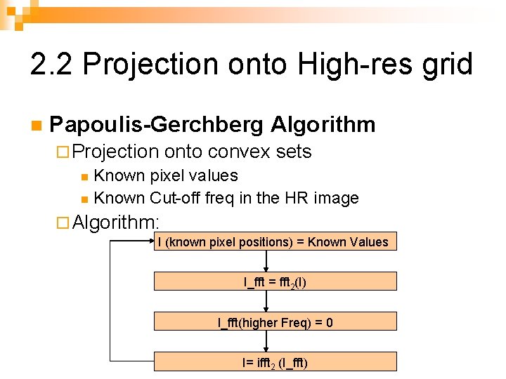 2. 2 Projection onto High-res grid n Papoulis-Gerchberg Algorithm ¨ Projection onto convex sets