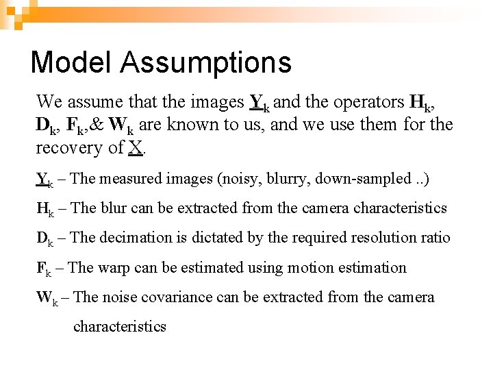 Model Assumptions We assume that the images Yk and the operators Hk, Dk, Fk,