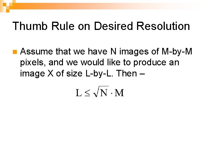 Thumb Rule on Desired Resolution n Assume that we have N images of M-by-M