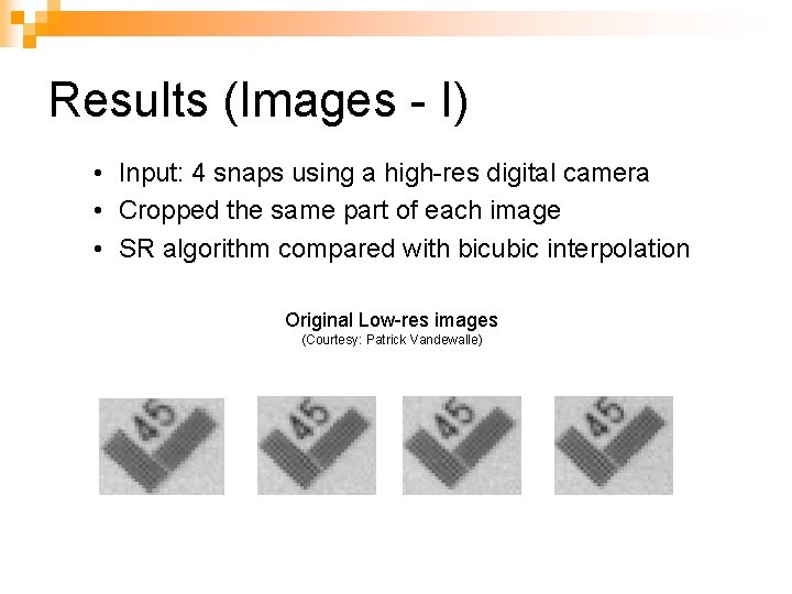 Results (Images - I) • Input: 4 snaps using a high-res digital camera •