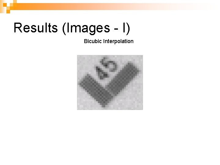 Results (Images - I) Bicubic Interpolation 