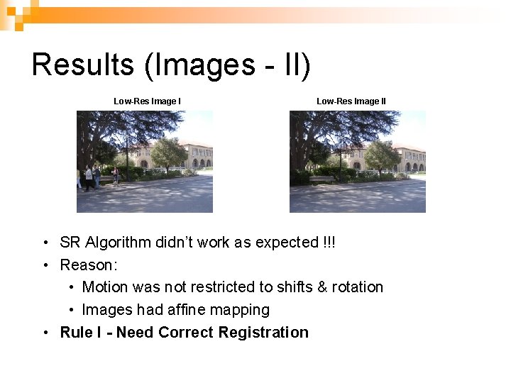 Results (Images - II) Low-Res Image II • SR Algorithm didn’t work as expected