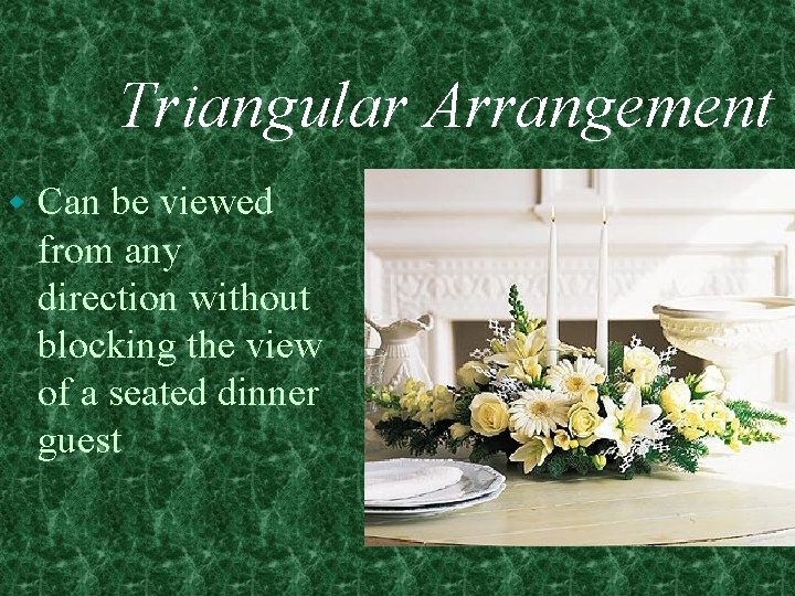 Triangular Arrangement w Can be viewed from any direction without blocking the view of