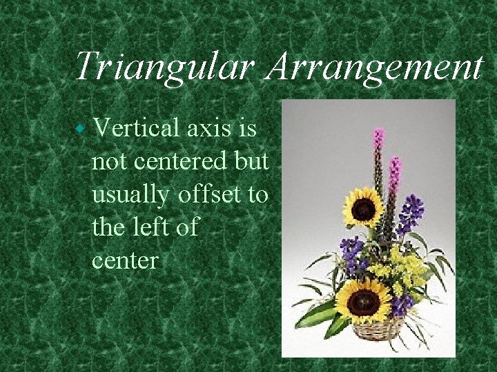 Triangular Arrangement w Vertical axis is not centered but usually offset to the left