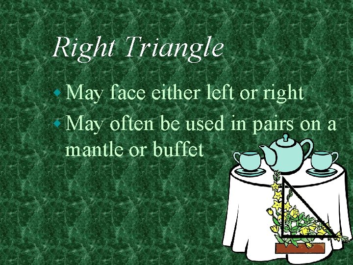 Right Triangle w May face either left or right w May often be used