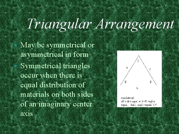 Triangular Arrangement May be symmetrical or asymmetrical in form w Symmetrical triangles occur when