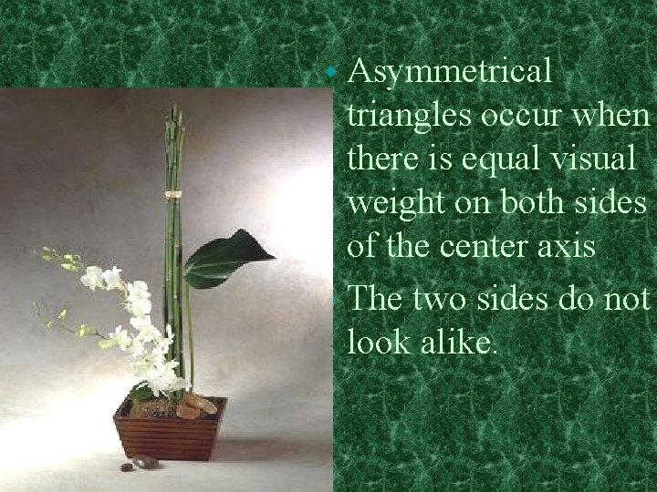 w Asymmetrical triangles occur when there is equal visual weight on both sides of