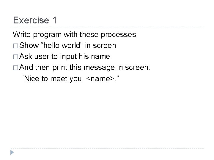 Exercise 1 Write program with these processes: � Show “hello world” in screen �