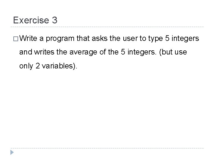 Exercise 3 � Write a program that asks the user to type 5 integers