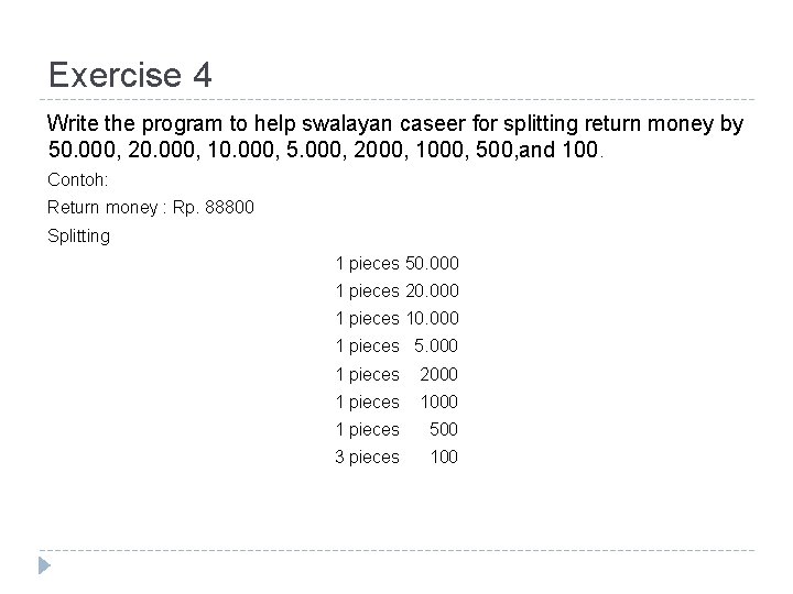 Exercise 4 Write the program to help swalayan caseer for splitting return money by