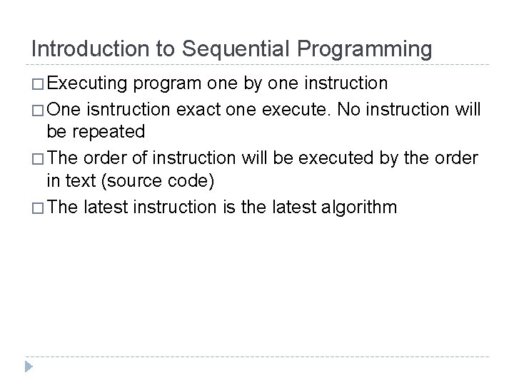 Introduction to Sequential Programming � Executing program one by one instruction � One isntruction