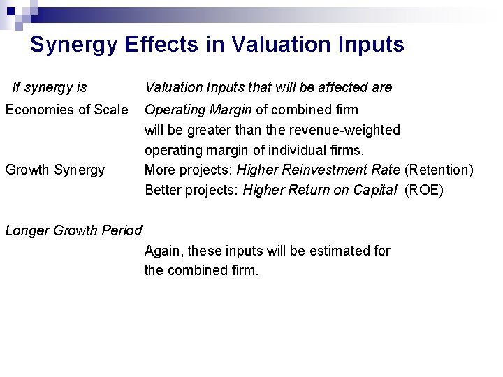 Synergy Effects in Valuation Inputs If synergy is Economies of Scale Growth Synergy Valuation